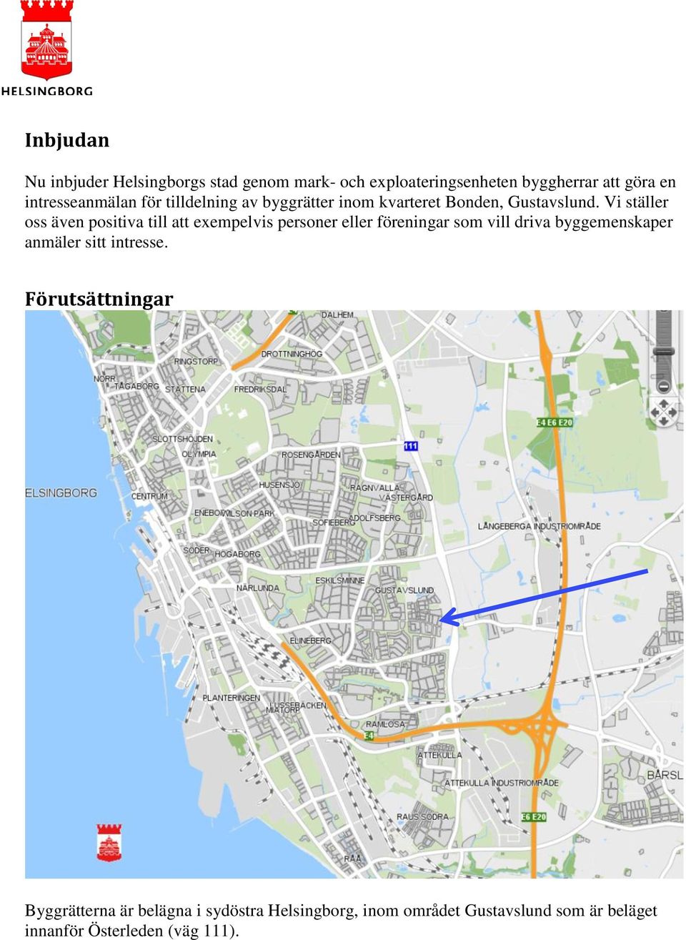 Vi ställer oss även positiva till att exempelvis personer eller föreningar som vill driva byggemenskaper