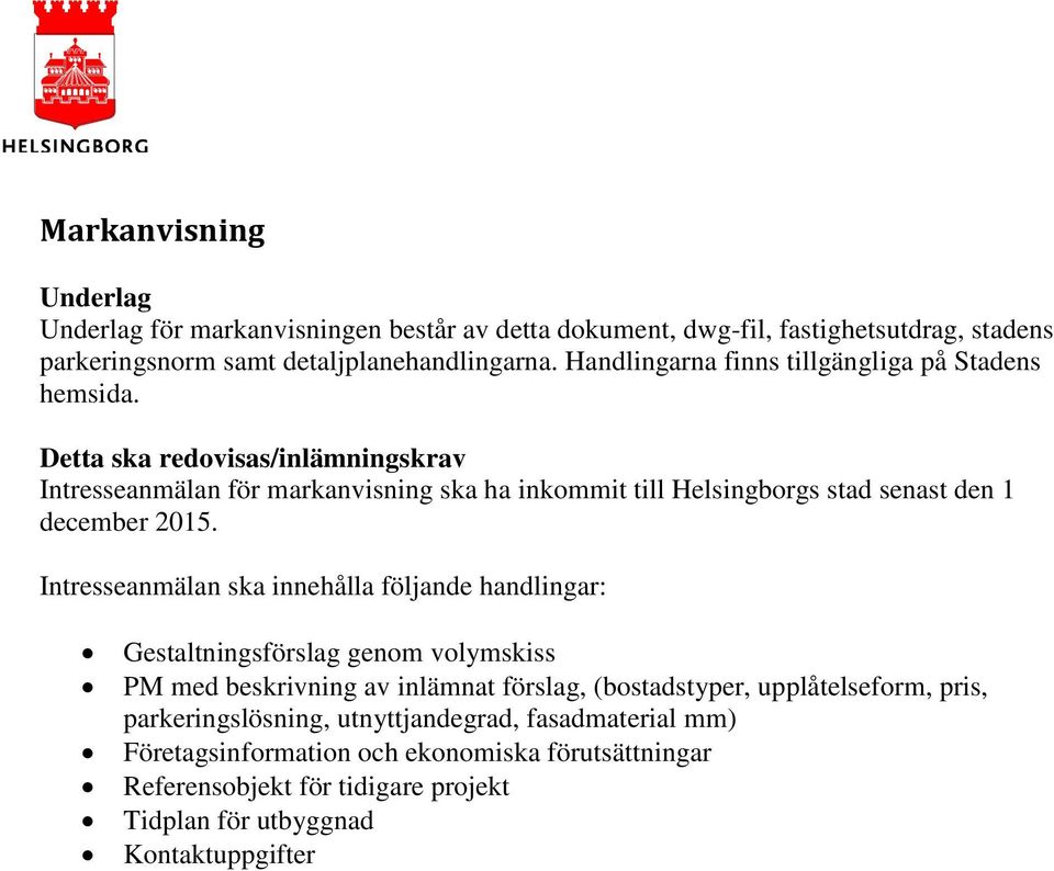 Detta ska redovisas/inlämningskrav Intresseanmälan för markanvisning ska ha inkommit till Helsingborgs stad senast den 1 december 2015.