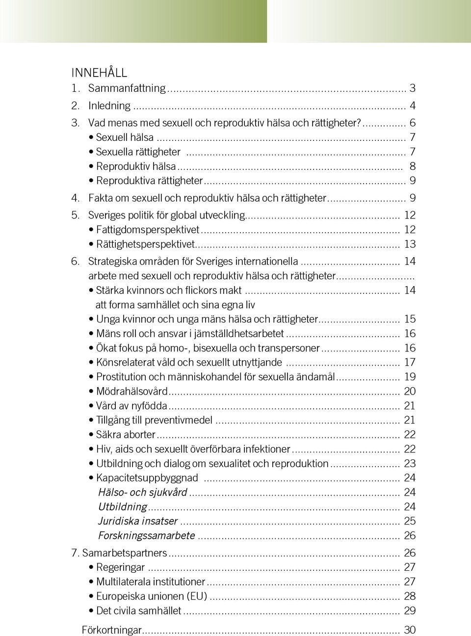 .. 13 6. Strategiska områden för Sveriges internationella... 14 arbete med sexuell och reproduktiv hälsa och rättigheter... Stärka kvinnors och flickors makt.