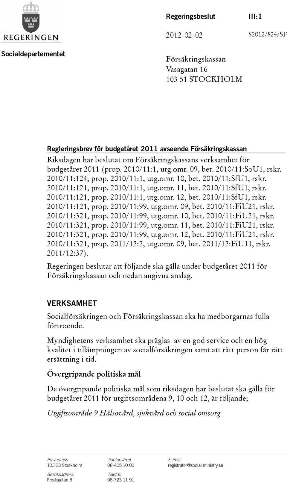 2010/11:1, utg.omr. 11, bet. 2010/11:SfU1, rskr. 2010/11:121, prop. 2010/11:1, utg.omr. 12, bet. 2010/11:SfU1, rskr. 2010/11:121, prop. 2010/11:99, utg.omr. 09, bet. 2010/11:FiU21, rskr.