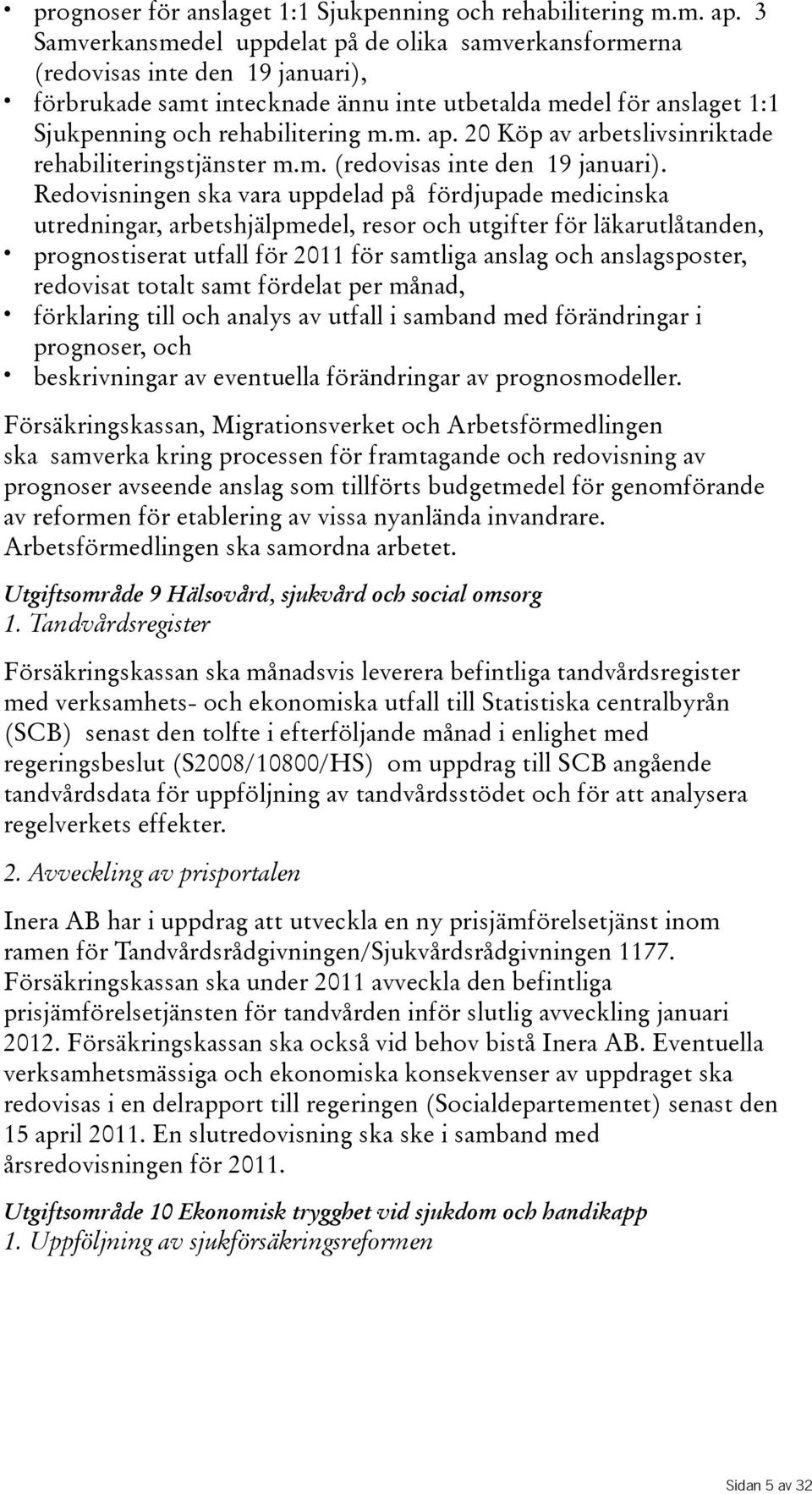 20 Köp av arbetslivsinriktade rehabiliteringstjänster m.m.(redovisas inte den 19 januari).