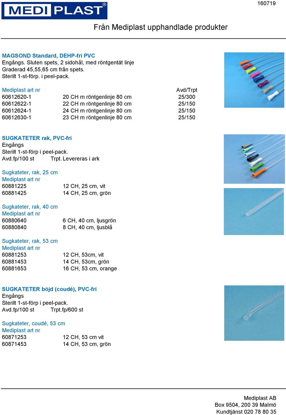 PVC-fri Engångs Sterilt 1-st-förp i peel-pack. Avd.fp/100 st Trpt.