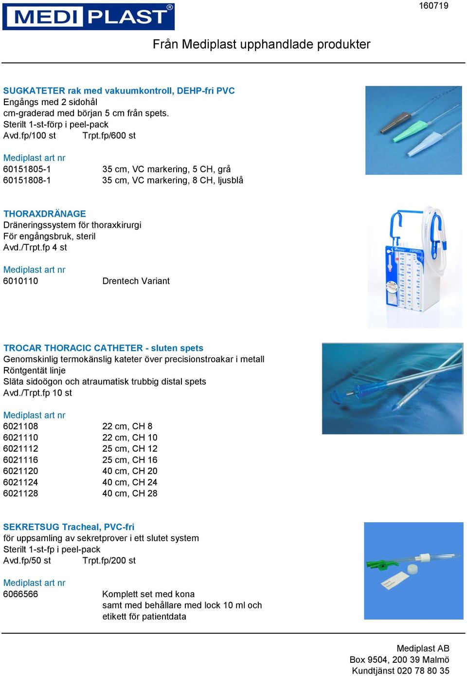 fp 4 st 6010110 Drentech Variant TROCAR THORACIC CATHETER - sluten spets Genomskinlig termokänslig kateter över precisionstroakar i metall Röntgentät linje Släta sidoögon och atraumatisk trubbig