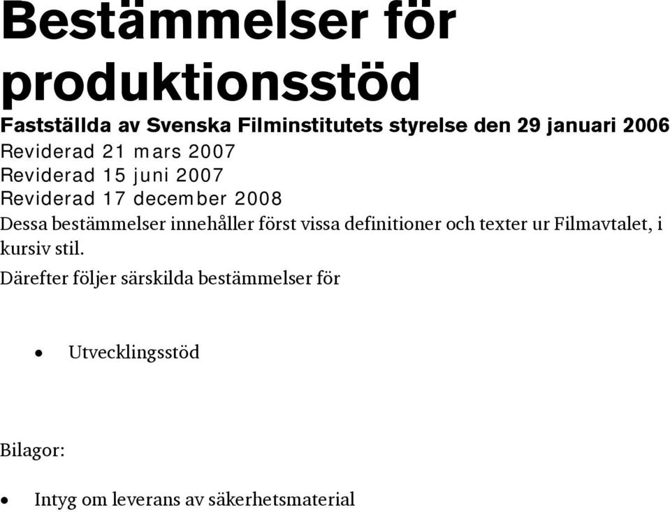 bestämmelser innehåller först vissa definitioner och texter ur Filmavtalet, i kursiv stil.