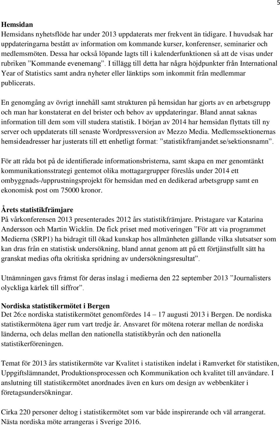 Dessa har också löpande lagts till i kalenderfunktionen så att de visas under rubriken Kommande evenemang.