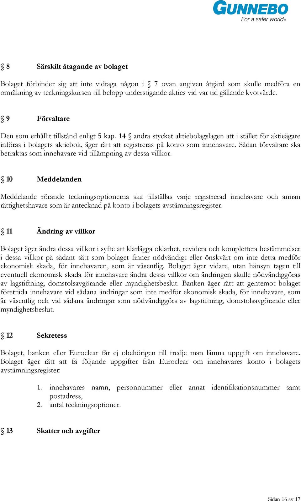 14 andra stycket aktiebolagslagen att i stället för aktieägare införas i bolagets aktiebok, äger rätt att registreras på konto som innehavare.