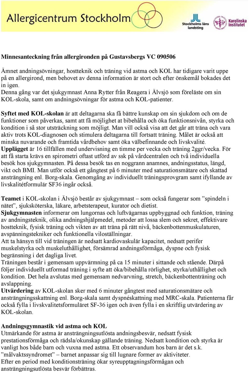 Denna gång var det sjukgymnast Anna Rytter från Reagera i Älvsjö som föreläste om sin KOL-skola, samt om andningsövningar för astma och KOL-patienter.