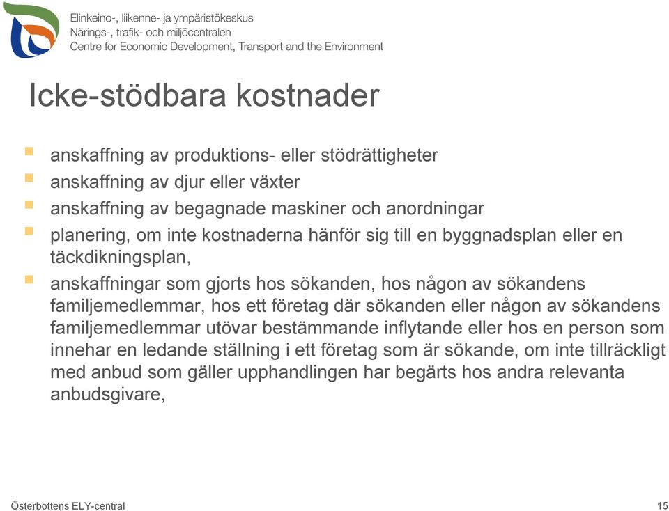 familjemedlemmar, hos ett företag där sökanden eller någon av sökandens familjemedlemmar utövar bestämmande inflytande eller hos en person som innehar en