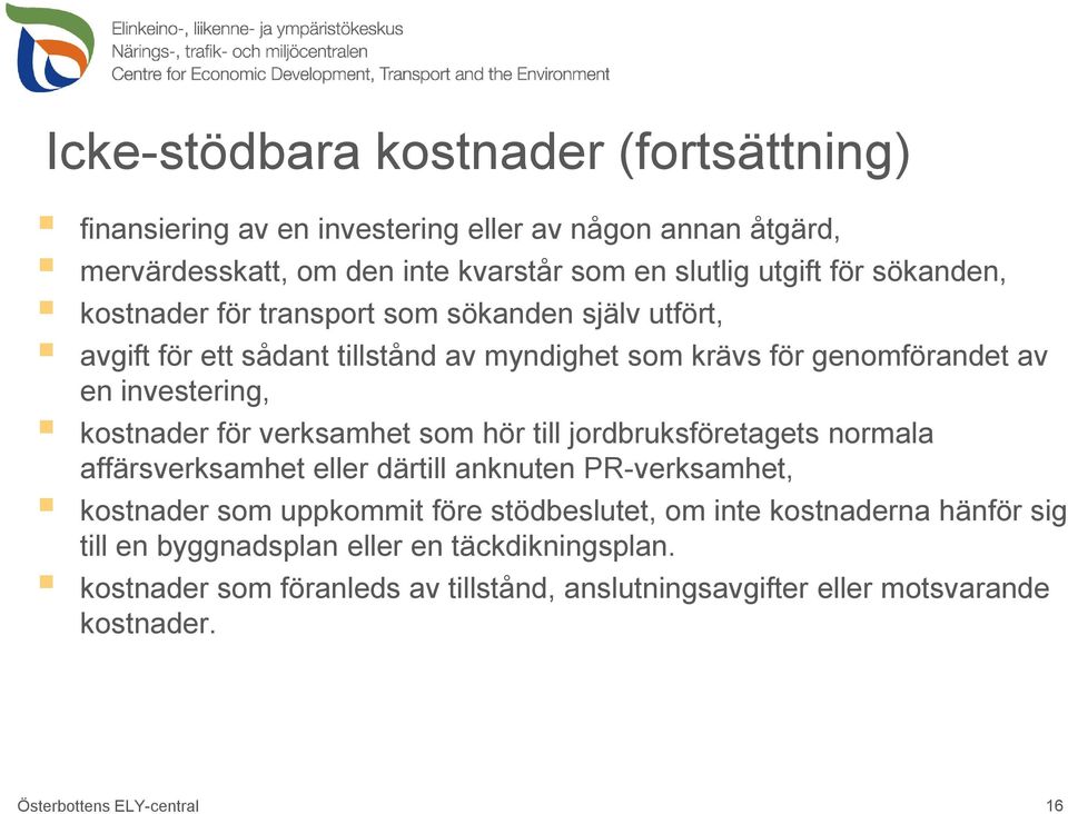 verksamhet som hör till jordbruksföretagets normala affärsverksamhet eller därtill anknuten PR-verksamhet, kostnader som uppkommit före stödbeslutet, om inte