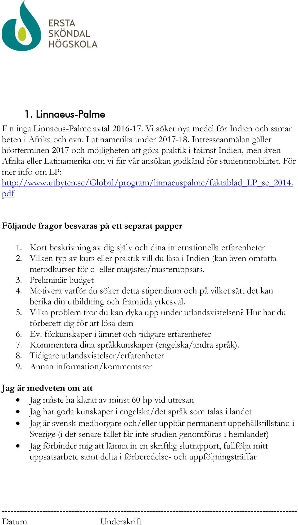 För mer info om LP: http://www.utbyten.se/global/program/linnaeuspalme/faktablad_lp_se_2014. pdf Följande frågor besvaras på ett separat papper 1.