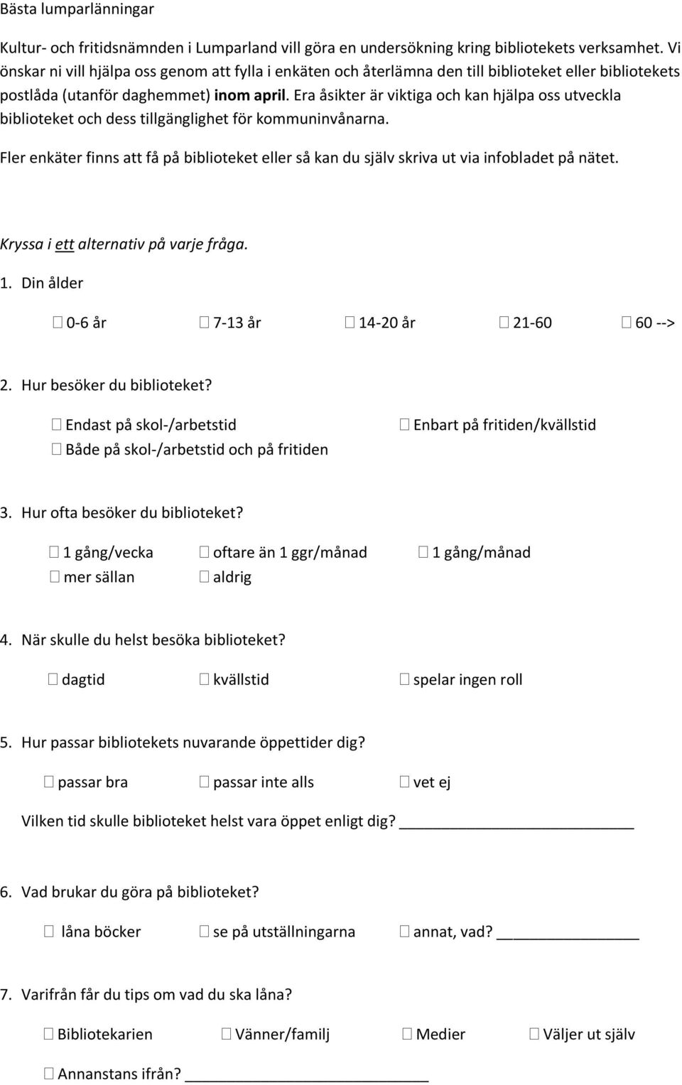 Era åsikter är viktiga och kan hjälpa oss utveckla biblioteket och dess tillgänglighet för kommuninvånarna.