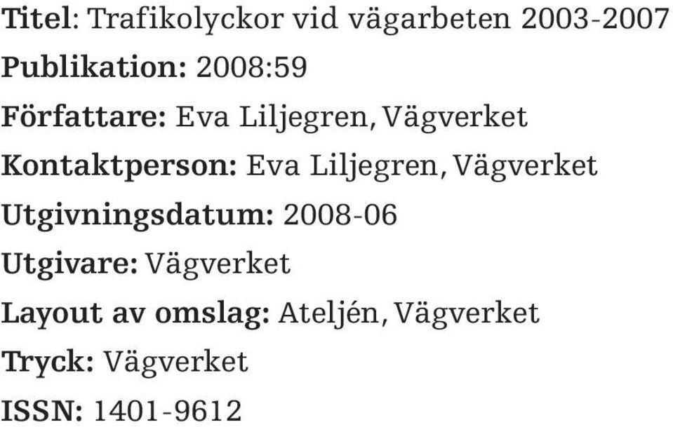 Liljegren, Vägverket Utgivningsdatum: 2008-06 Utgivare: