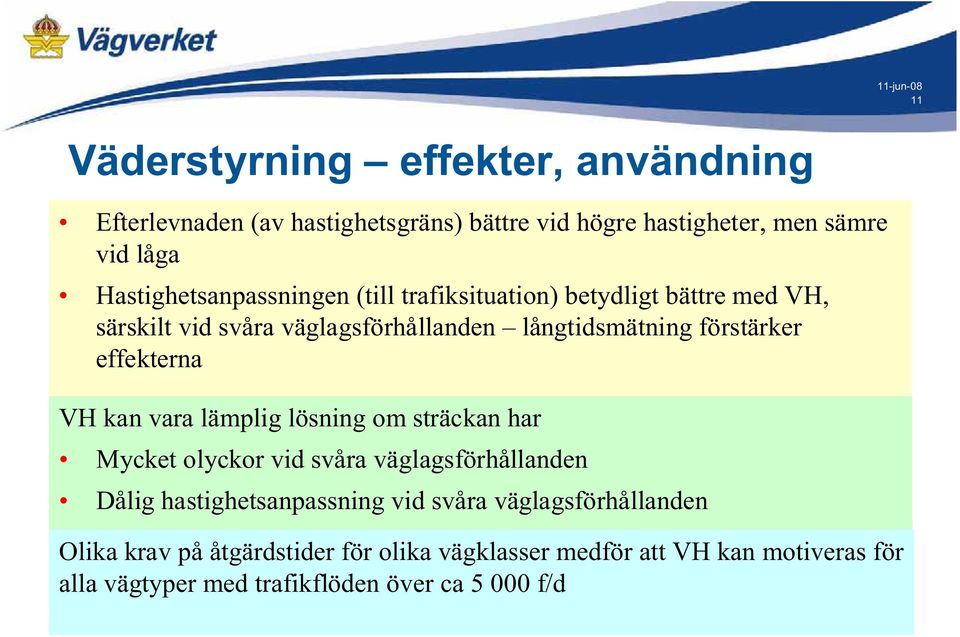 har Mycket olyckor vid svåra väglagsförhållanden Dålig hastighetsanpassning vid svåra väglagsförhållanden Olika Varierande krav på åtgärdstider