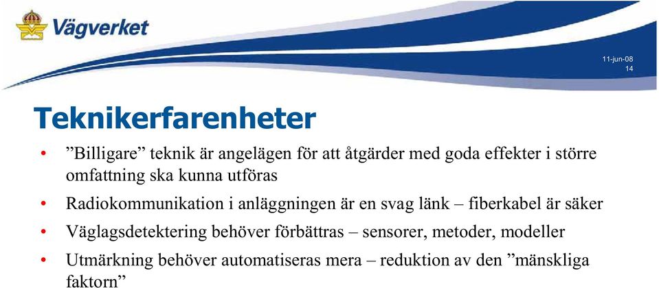 en svag länk fiberkabel är säker Väglagsdetektering behöver förbättras sensorer,