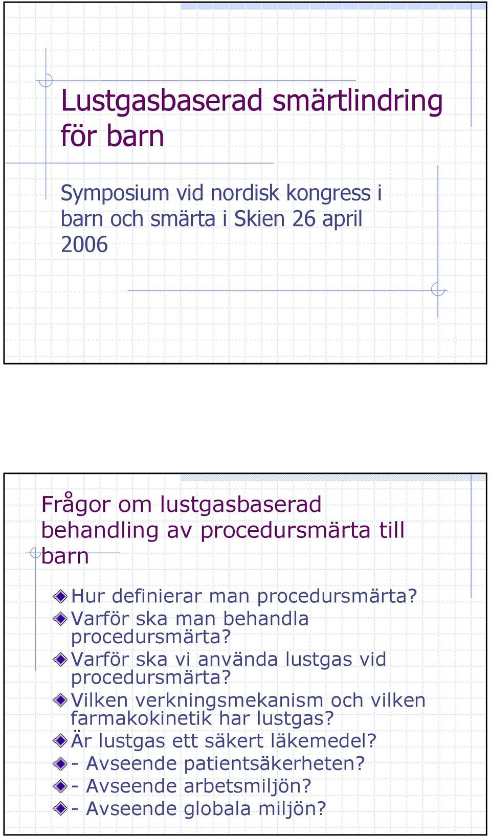 Varför ska man behandla procedursmärta? Varför ska vi använda lustgas vid procedursmärta?