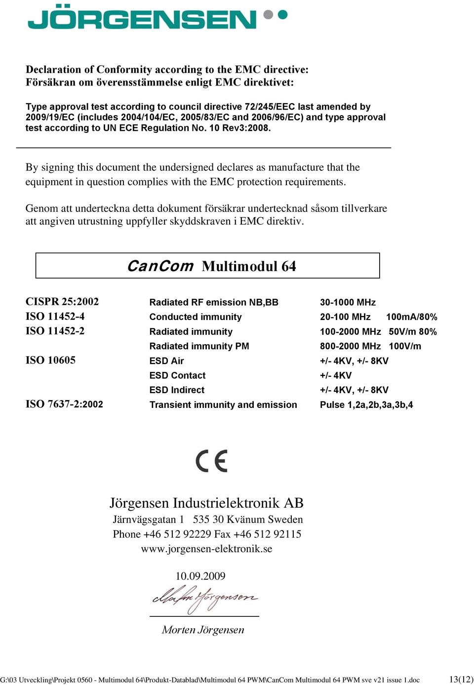 By signing this document the undersigned declares as manufacture that the equipment in question complies with the EMC protection requirements.