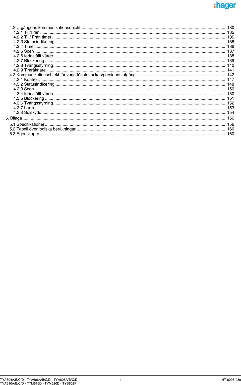 .. 147 4.3.2 Statusindikering... 148 4.3.3 Scen... 150 4.3.4 förinställt värde... 150 4.3.5 Blockering... 151 4.3.6 Tvångsstyrning... 152 4.3.7 Larm... 153 4.3.8 Solskydd.