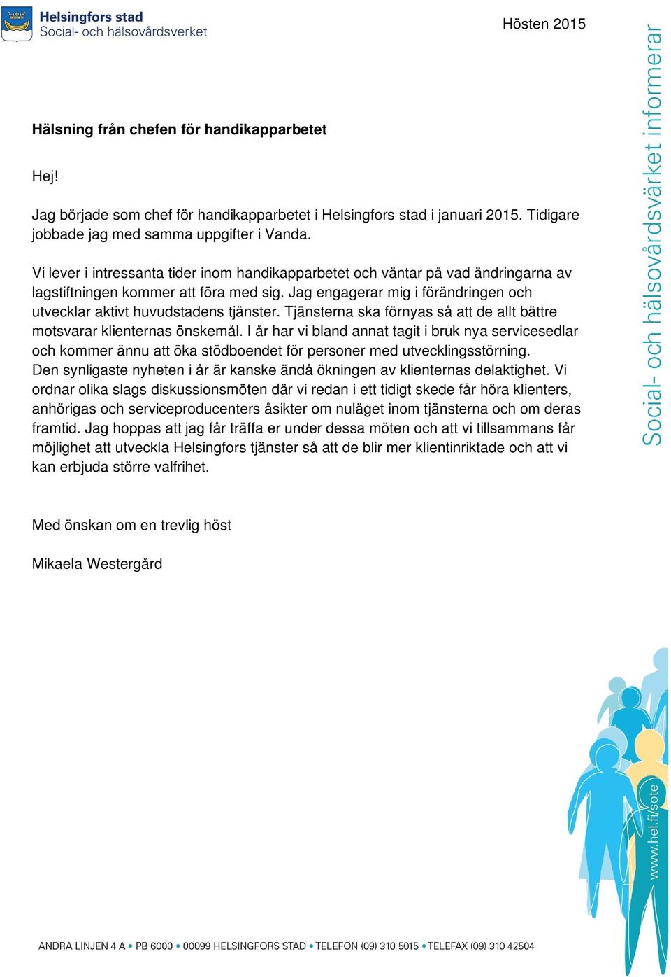 Tjänsterna ska förnyas så att de allt bättre motsvarar klienternas önskemål.