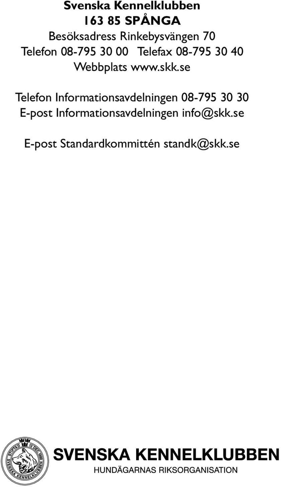 se Telefon Informationsavdelningen 08-795 30 30 E-post