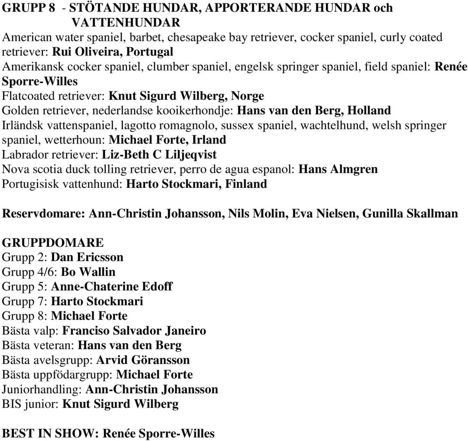 den Berg, Holland Irländsk vattenspaniel, lagotto romagnolo, sussex spaniel, wachtelhund, welsh springer spaniel, wetterhoun: Michael Forte, Irland Labrador retriever: Liz-Beth C Liljeqvist Nova