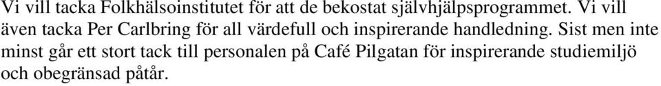 Vi vill även tacka Per Carlbring för all värdefull och inspirerande