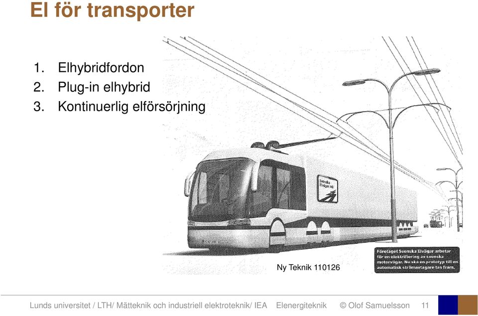 Kontinuerlig elförsörjning Ny Teknik 110126 Lunds