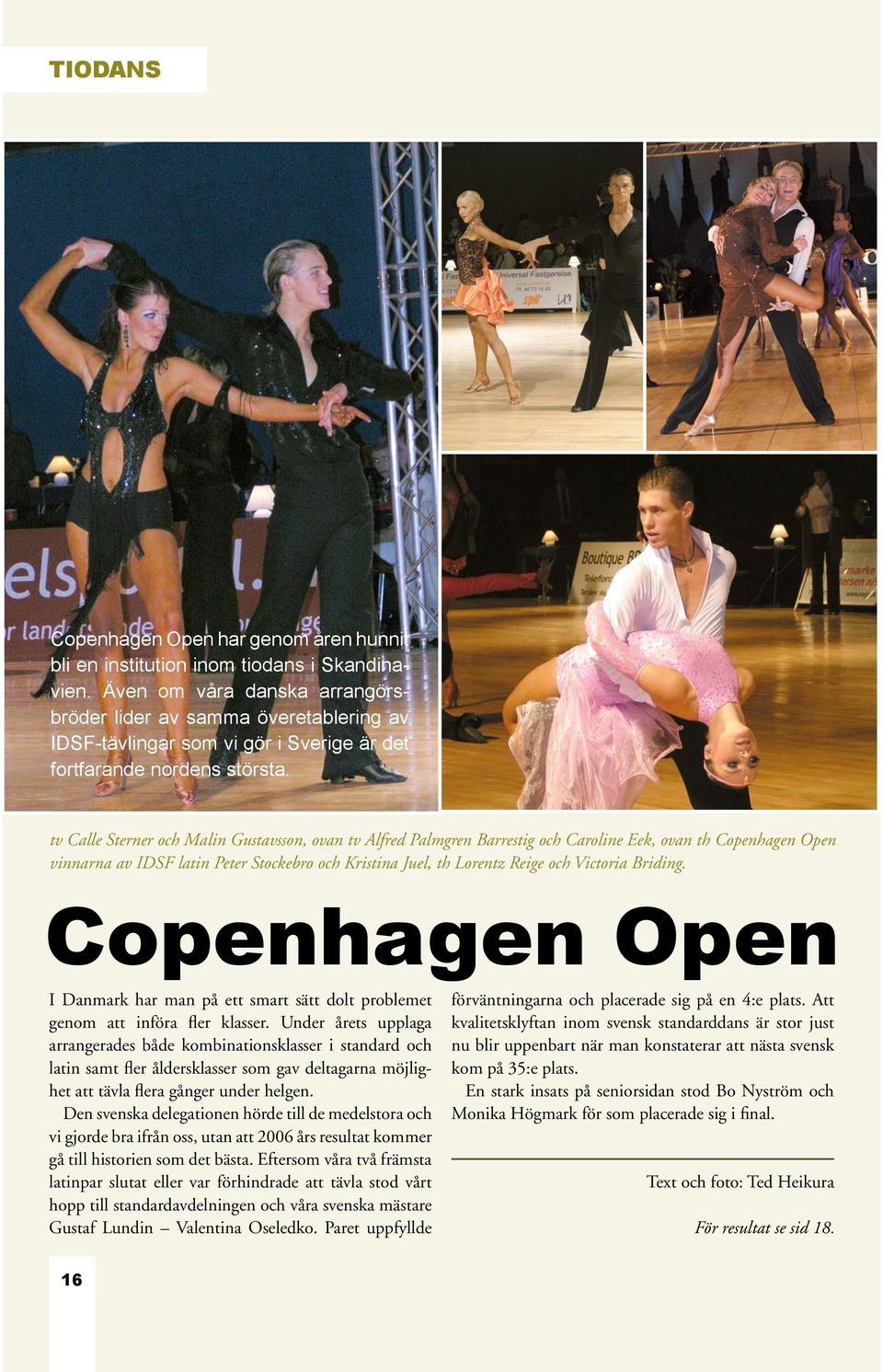 tv Calle Sterner och Malin Gustavsson, ovan tv Alfred Palmgren Barrestig och Caroline Eek, ovan th Copenhagen Open vinnarna av IDSF latin Peter Stockebro och Kristina Juel, th Lorentz Reige och