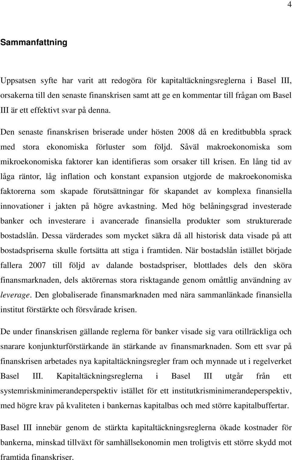 Såväl makroekonomiska som mikroekonomiska faktorer kan identifieras som orsaker till krisen.