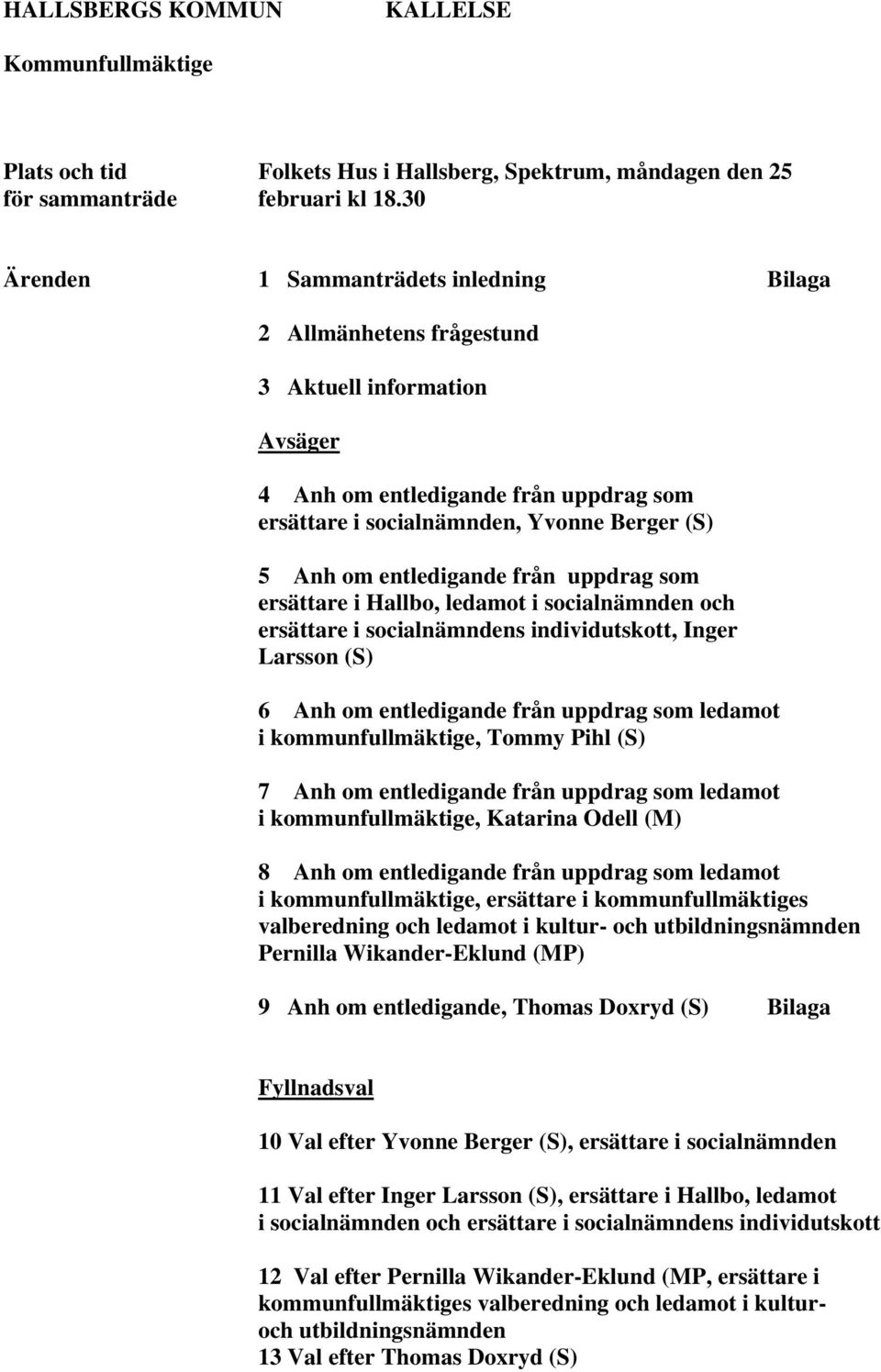 entledigande från uppdrag som ersättare i Hallbo, ledamot i socialnämnden och ersättare i socialnämndens individutskott, Inger Larsson (S) 6 Anh om entledigande från uppdrag som ledamot i