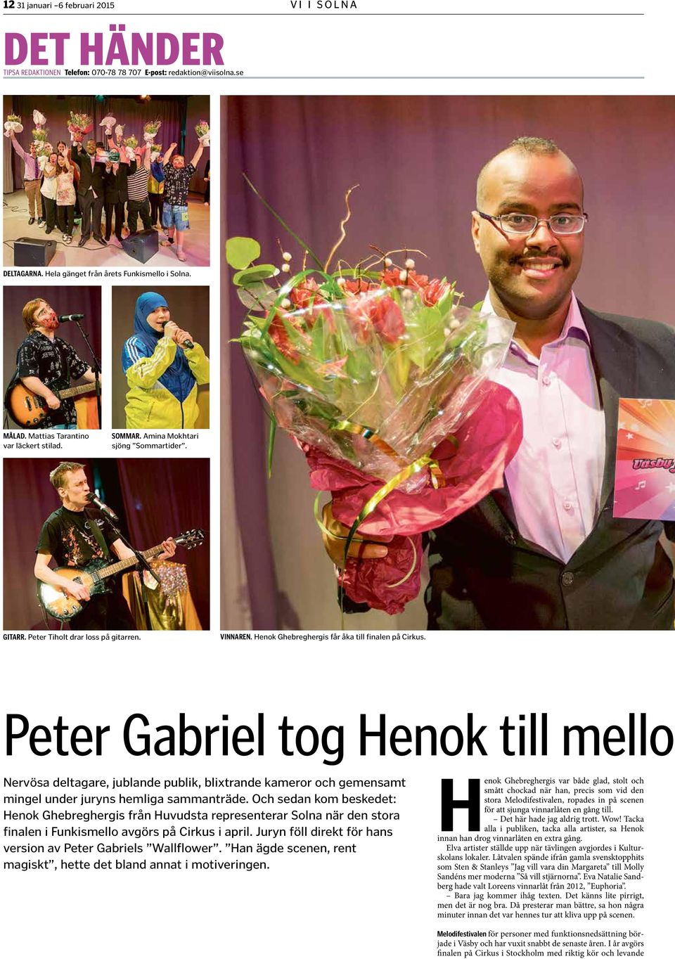 Peter Gabriel tog Henok till mellofi Nervösa deltagare, jublande publik, blixtrande kameror och gemensamt mingel under juryns hemliga sammanträde.