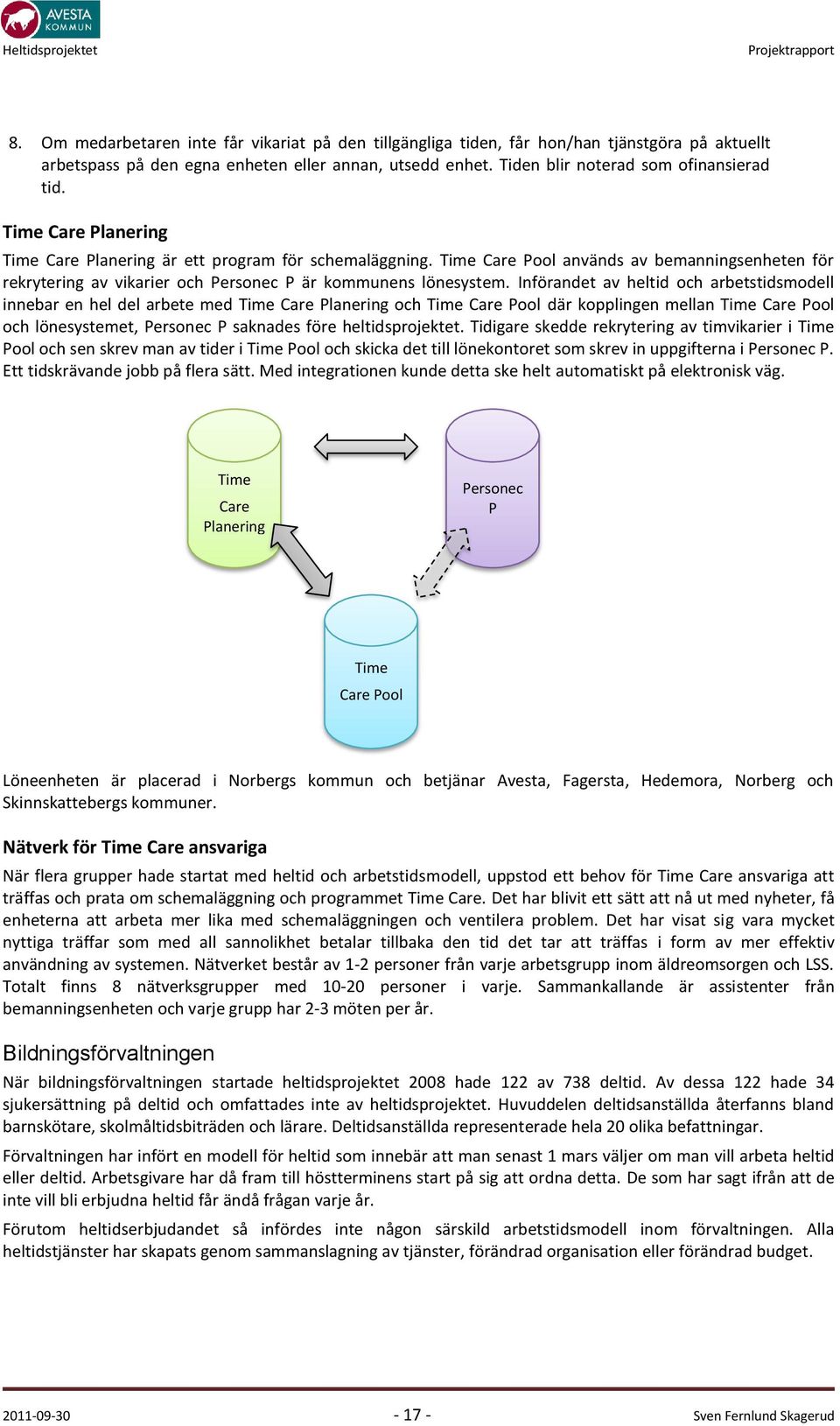 Införandet av heltid och arbetstidsmodell innebar en hel del arbete med Time Care Planering och Time Care Pool där kopplingen mellan Time Care Pool och lönesystemet, Personec P saknades före