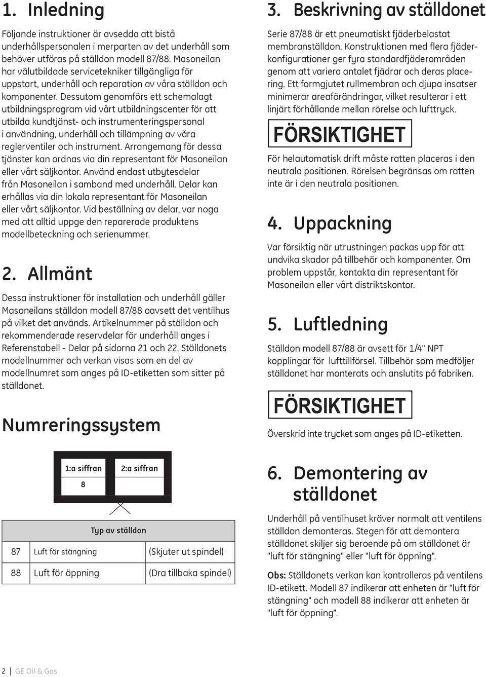 Dessutom genomförs ett schemalagt utbildningsprogram vid vårt utbildningscenter för att utbilda kundtjänst- och instrumenteringspersonal i användning, underhåll och tillämpning av våra reglerventiler