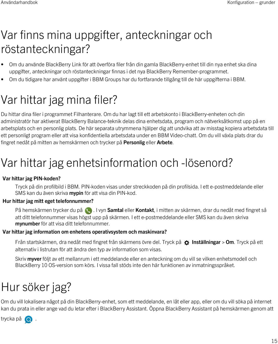 Remember-programmet. Om du tidigare har använt uppgifter i BBM Groups har du fortfarande tillgång till de här uppgifterna i BBM. Var hittar jag mina filer?