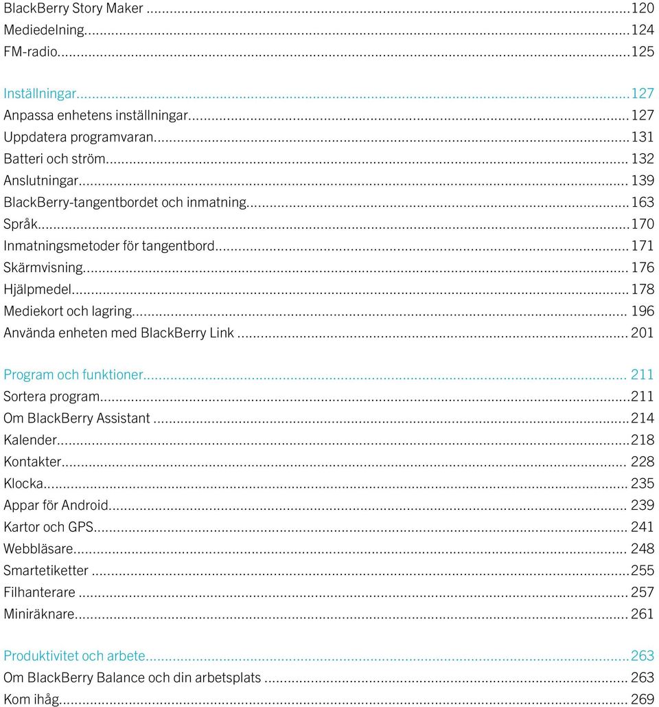 .. 196 Använda enheten med BlackBerry Link... 201 Program och funktioner... 211 Sortera program...211 Om BlackBerry Assistant...214 Kalender...218 Kontakter... 228 Klocka.