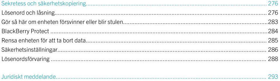 ..283 BlackBerry Protect...284 Rensa enheten för att ta bort data.