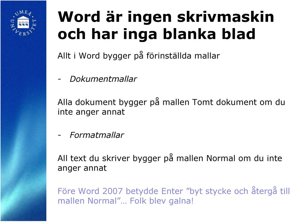 annat - Formatmallar All text du skriver bygger på mallen Normal om du inte anger