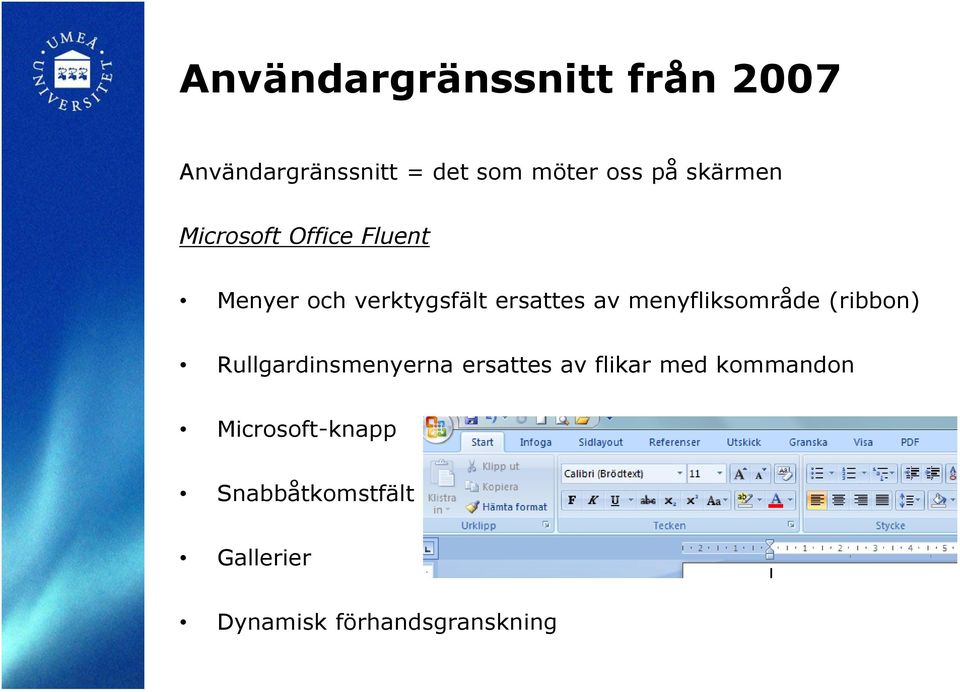 menyfliksområde (ribbon) Rullgardinsmenyerna ersattes av flikar med