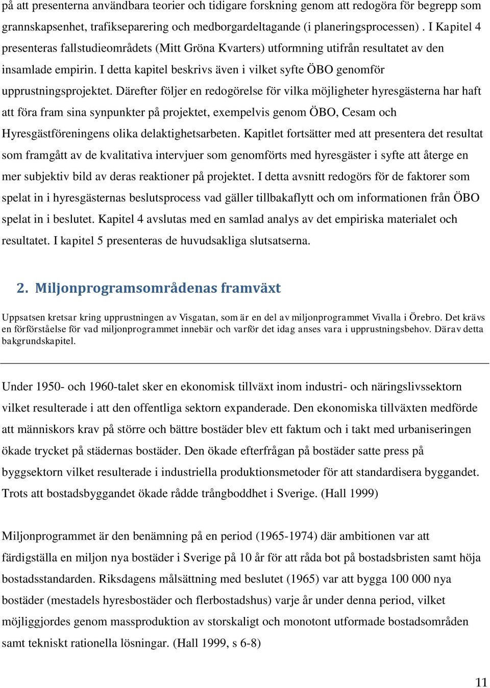 I detta kapitel beskrivs även i vilket syfte ÖBO genomför upprustningsprojektet.