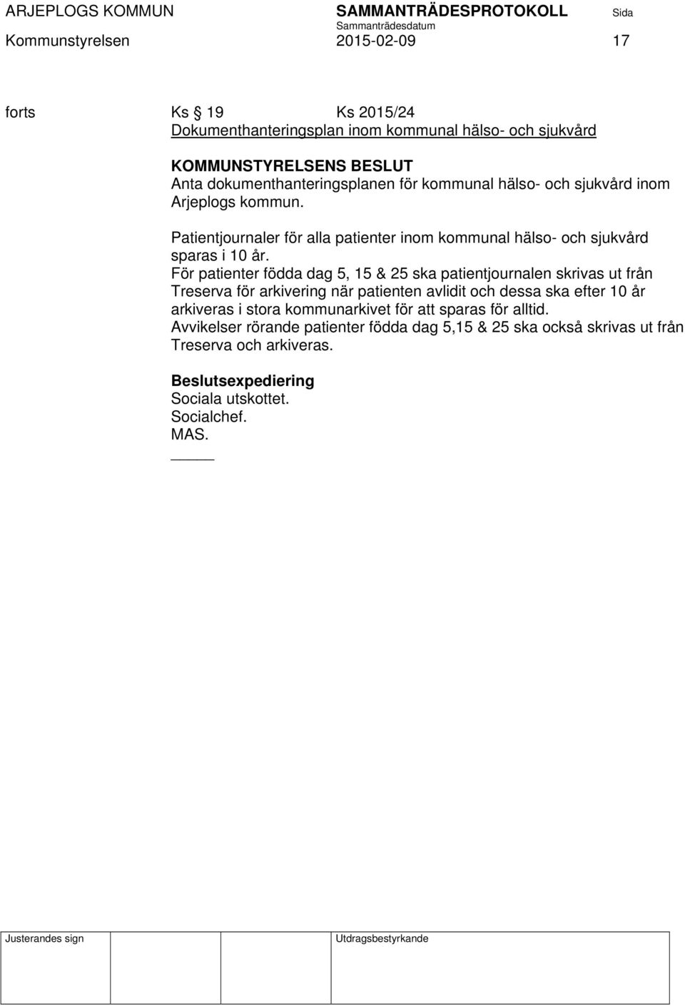 För patienter födda dag 5, 15 & 25 ska patientjournalen skrivas ut från Treserva för arkivering när patienten avlidit och dessa ska efter 10 år arkiveras i stora