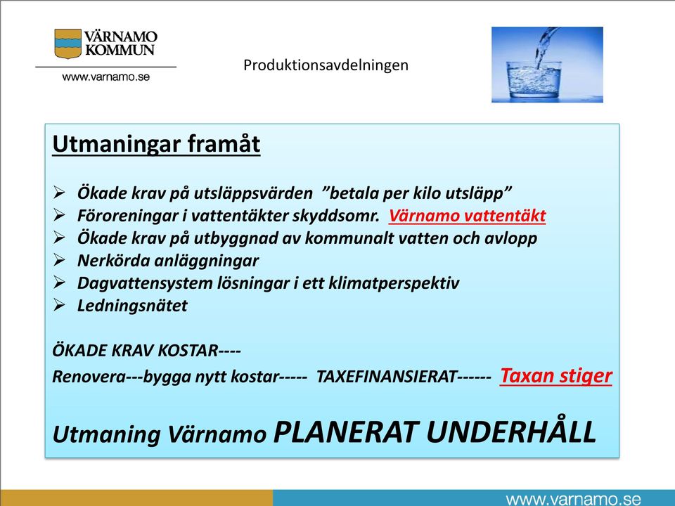 Värnamo vattentäkt Ökade krav på utbyggnad av kommunalt vatten och avlopp Nerkörda anläggningar