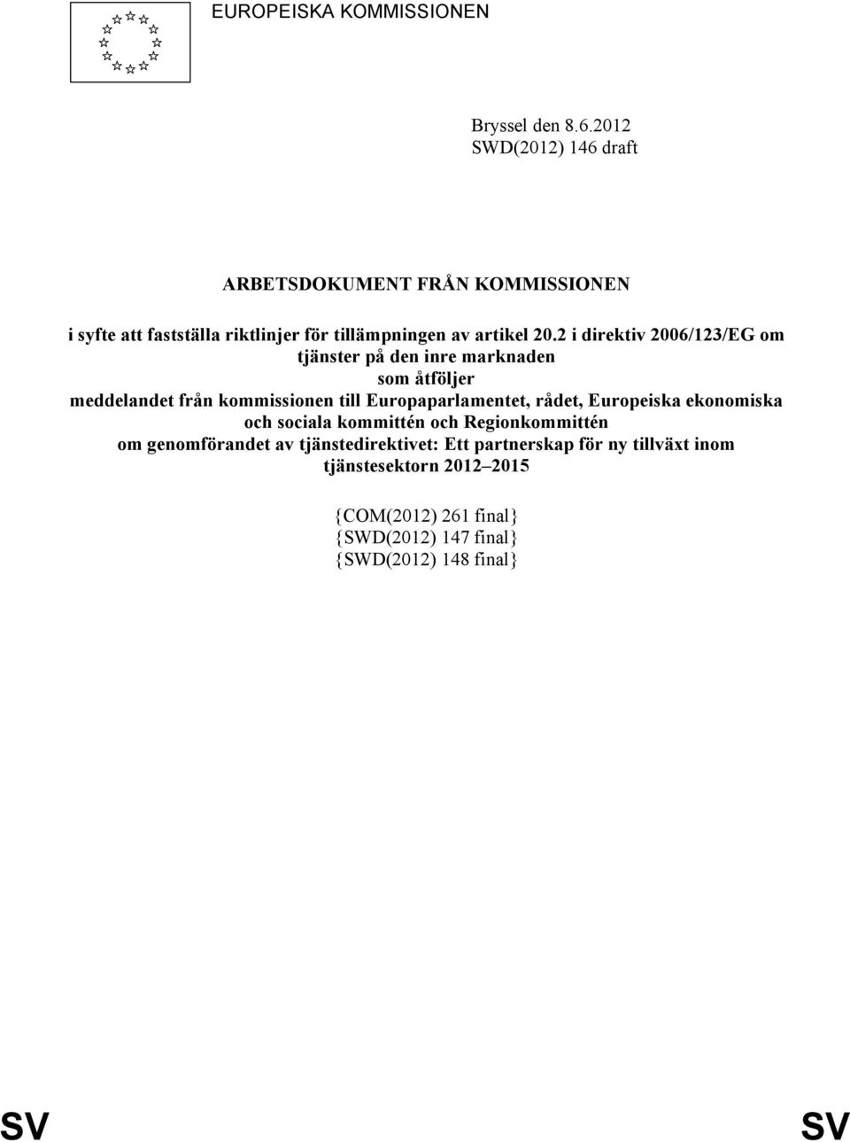 2 i direktiv 2006/123/EG om tjänster på den inre marknaden som åtföljer meddelandet från kommissionen till Europaparlamentet, rådet,