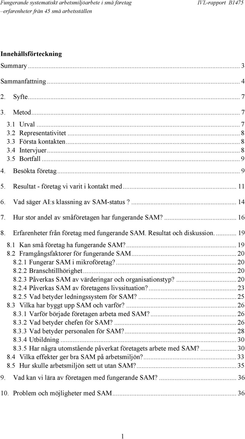 Erfarenheter från företag med fungerande SAM. Resultat och diskussion.... 19 8.1 Kan små företag ha fungerande SAM?... 19 8.2 Framgångsfaktorer för fungerande SAM... 20 8.2.1 Fungerar SAM i mikroföretag?