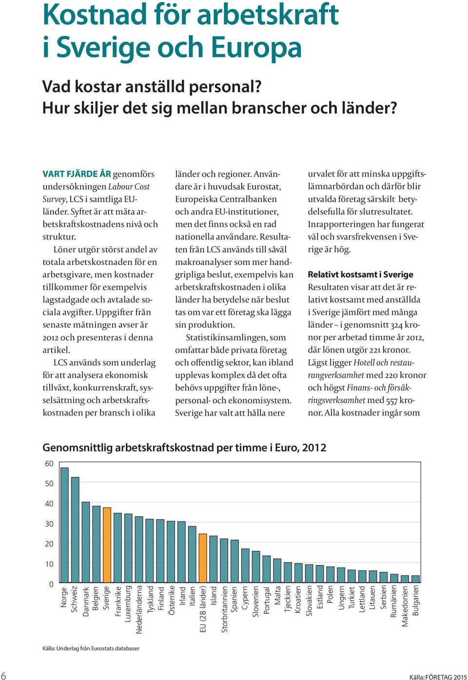 Löner utgör störst andel av totala arbetskostnaden för en arbetsgivare, men kostnader tillkommer för exempelvis lagstadgade och avtalade sociala avgifter.