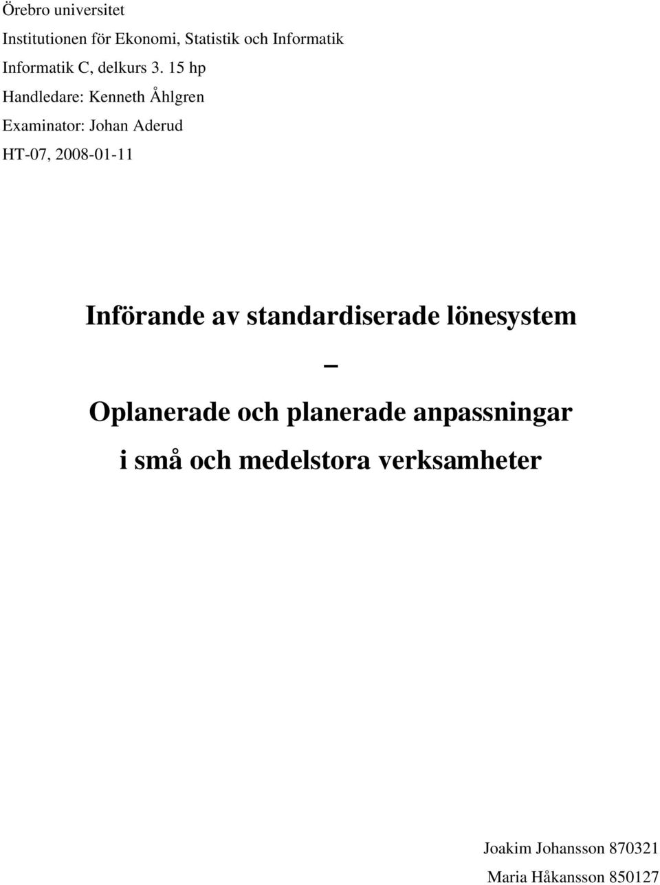 15 hp Handledare: Kenneth Åhlgren Examinator: Johan Aderud HT-07, 2008-01-11