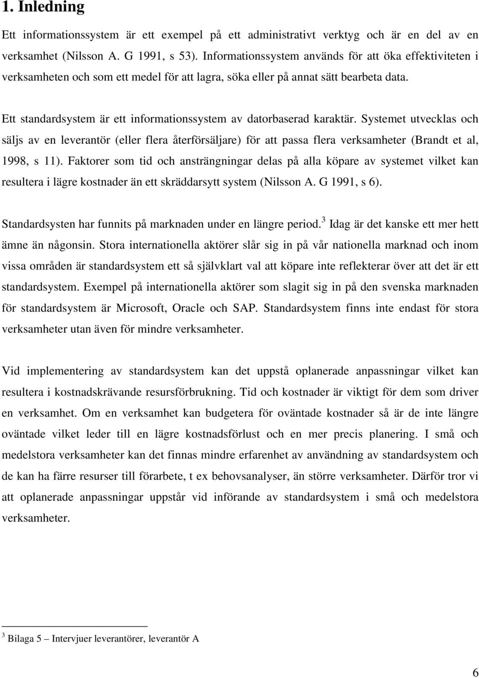 Ett standardsystem är ett informationssystem av datorbaserad karaktär.