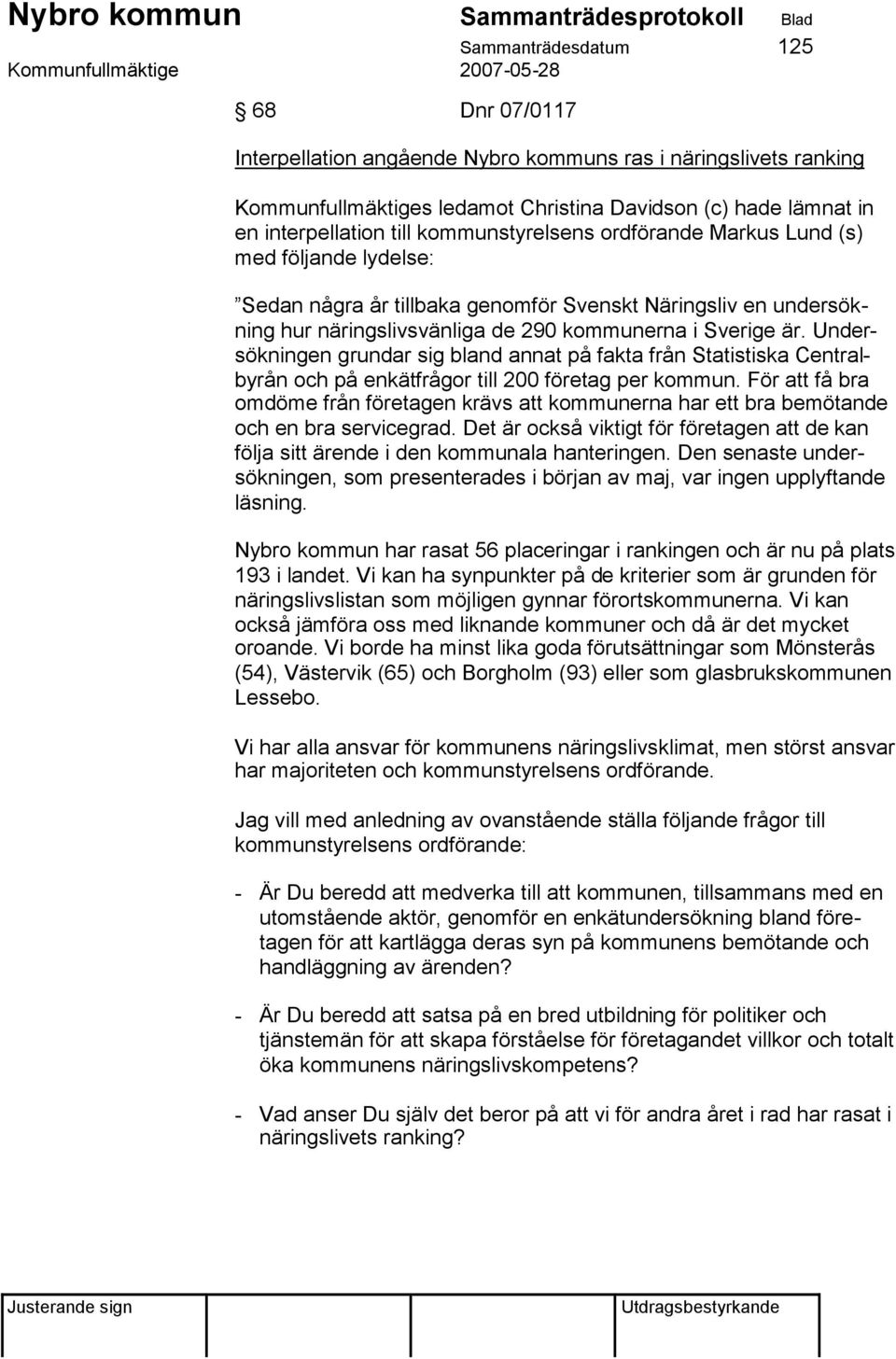 Undersökningen grundar sig bland annat på fakta från Statistiska Centralbyrån och på enkätfrågor till 200 företag per kommun.