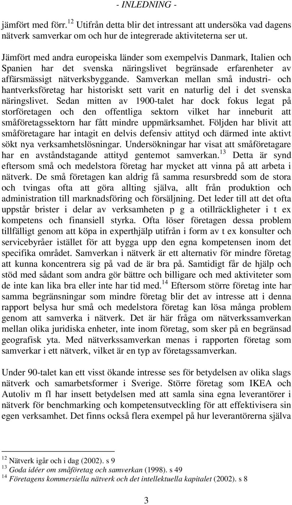 Samverkan mellan små industri- och hantverksföretag har historiskt sett varit en naturlig del i det svenska näringslivet.