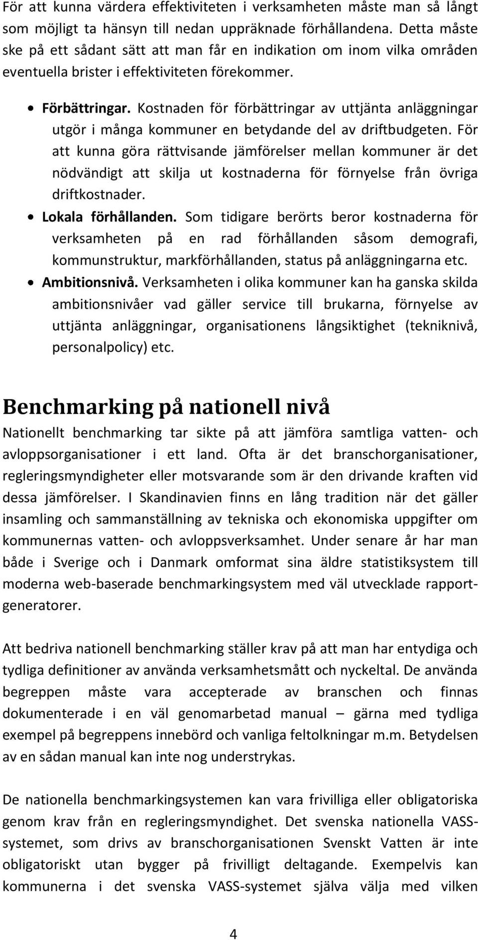 Kostnaden för förbättringar av uttjänta anläggningar utgör i många kommuner en betydande del av driftbudgeten.