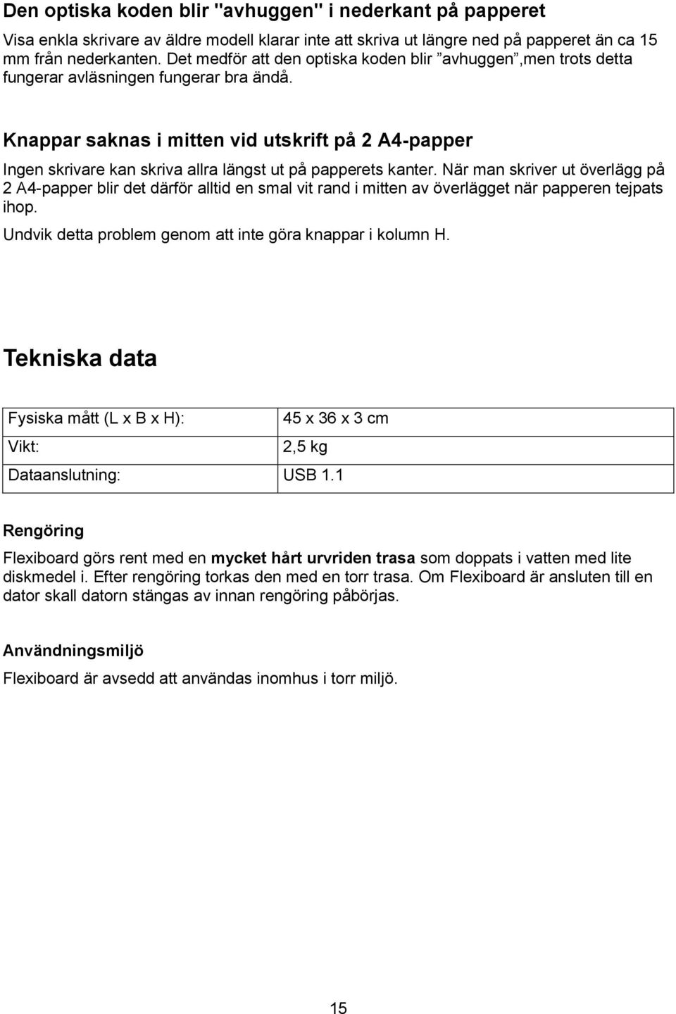 Knappar saknas i mitten vid utskrift på 2 A4-papper Ingen skrivare kan skriva allra längst ut på papperets kanter.