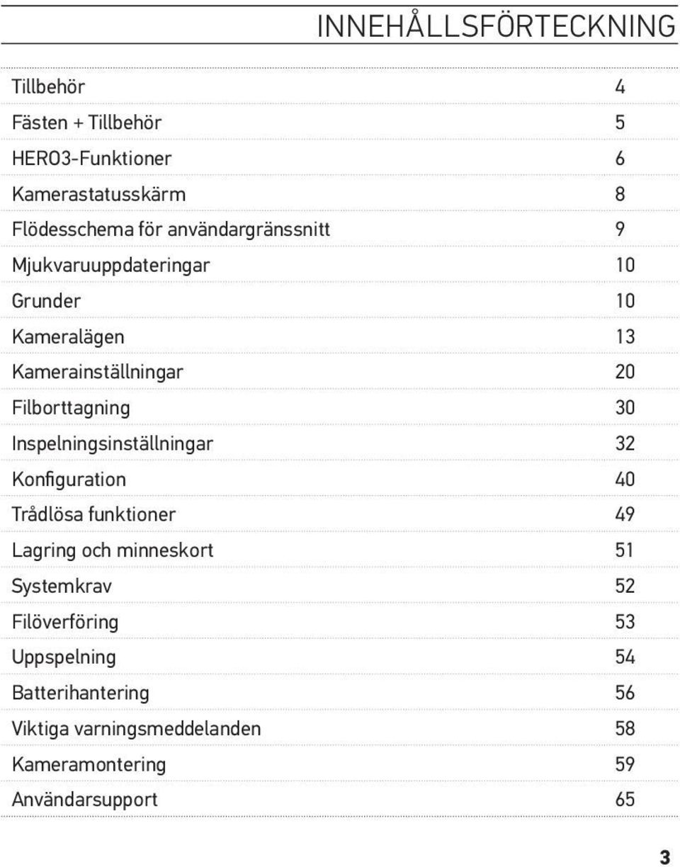 Inspelningsinställningar 32 Konfiguration 40 Trådlösa funktioner 49 Lagring och minneskort 51 Systemkrav 52